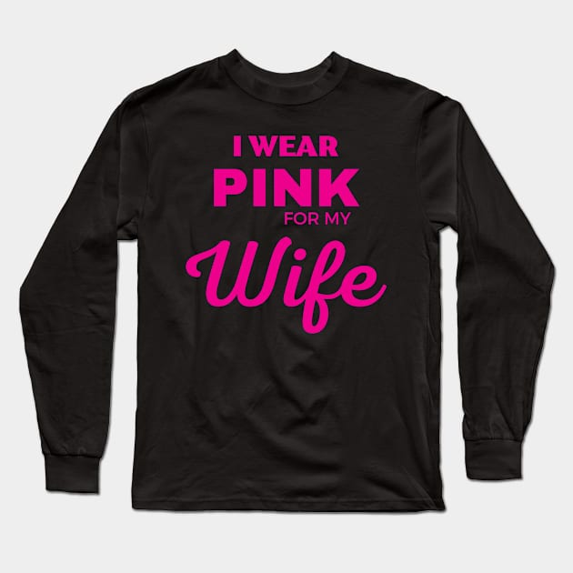 I WEAR PINK FOR MY WIFE Long Sleeve T-Shirt by ZhacoyDesignz